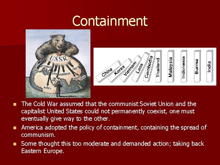 Containment The Cold War assumed that the communist Soviet Union and the capitalist United Containment The Cold War assumed that the communist Soviet Union and the capitalist United