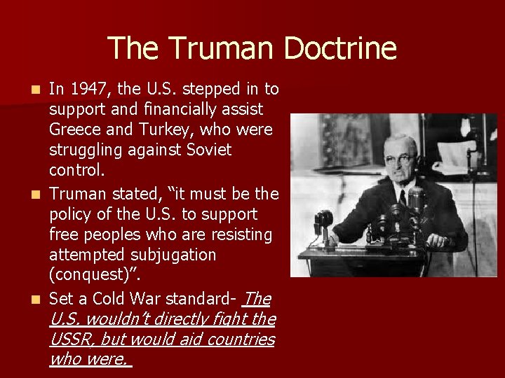 The Truman Doctrine In 1947, the U. S. stepped in to support and financially The Truman Doctrine In 1947, the U. S. stepped in to support and financially
