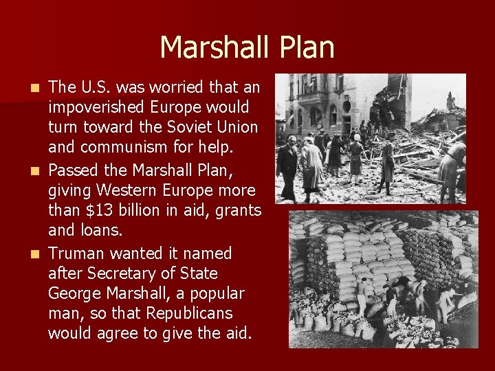 Marshall Plan The U. S. was worried that an impoverished Europe would turn toward Marshall Plan The U. S. was worried that an impoverished Europe would turn toward