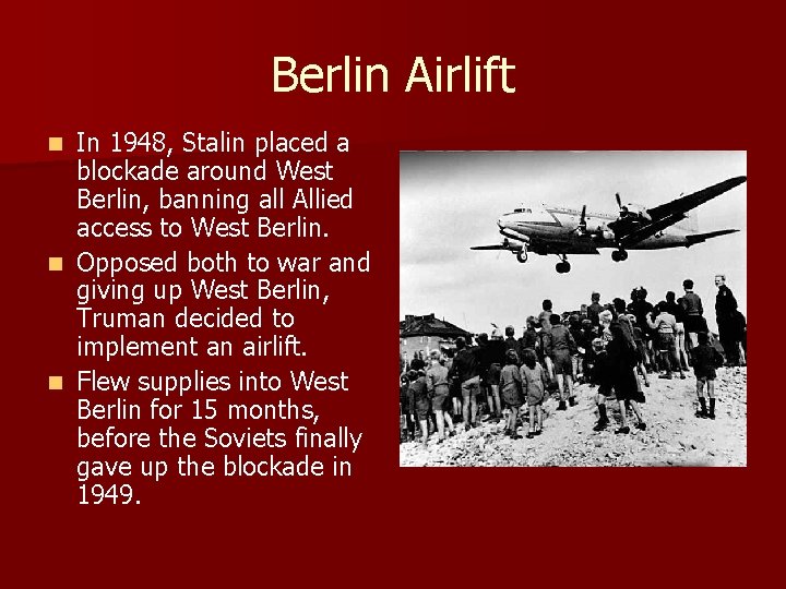 Berlin Airlift In 1948, Stalin placed a blockade around West Berlin, banning all Allied Berlin Airlift In 1948, Stalin placed a blockade around West Berlin, banning all Allied