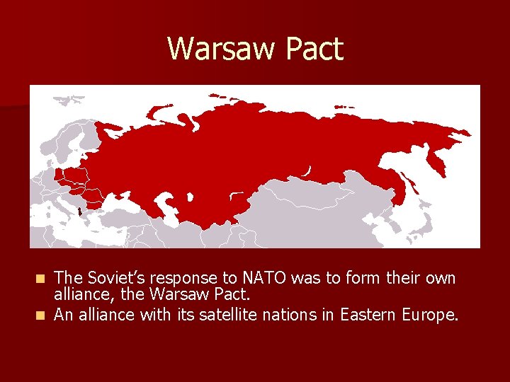 Warsaw Pact The Soviet’s response to NATO was to form their own alliance, the Warsaw Pact The Soviet’s response to NATO was to form their own alliance, the