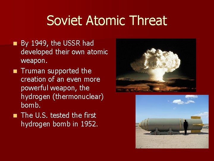 Soviet Atomic Threat By 1949, the USSR had developed their own atomic weapon. n Soviet Atomic Threat By 1949, the USSR had developed their own atomic weapon. n