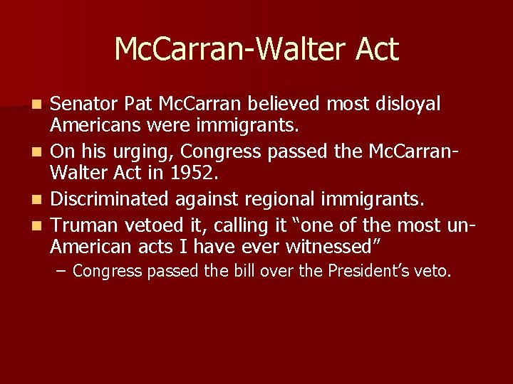 Mc. Carran-Walter Act Senator Pat Mc. Carran believed most disloyal Americans were immigrants. n Mc. Carran-Walter Act Senator Pat Mc. Carran believed most disloyal Americans were immigrants. n