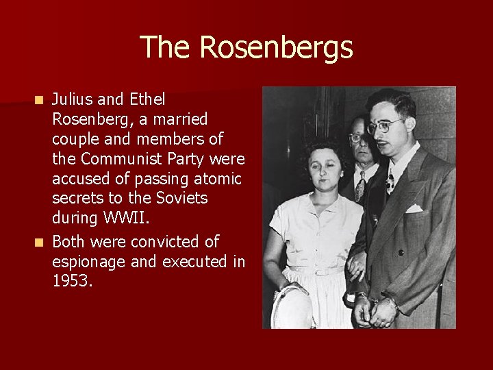 The Rosenbergs Julius and Ethel Rosenberg, a married couple and members of the Communist The Rosenbergs Julius and Ethel Rosenberg, a married couple and members of the Communist