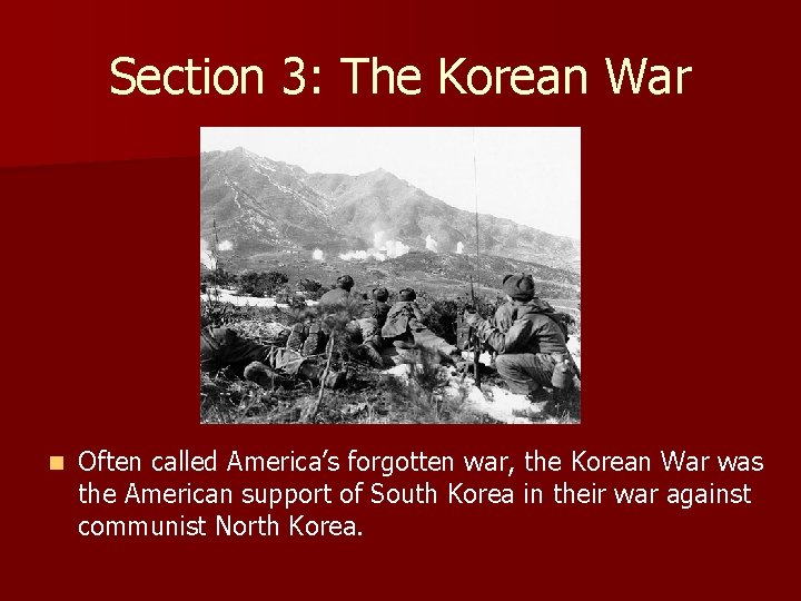 Section 3: The Korean War n Often called America’s forgotten war, the Korean War Section 3: The Korean War n Often called America’s forgotten war, the Korean War