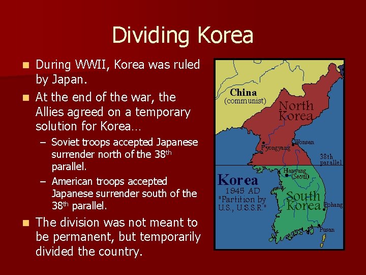 Dividing Korea During WWII, Korea was ruled by Japan. n At the end of Dividing Korea During WWII, Korea was ruled by Japan. n At the end of