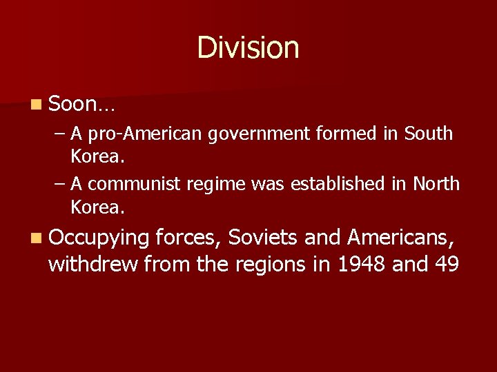 Division n Soon… – A pro-American government formed in South Korea. – A communist Division n Soon… – A pro-American government formed in South Korea. – A communist