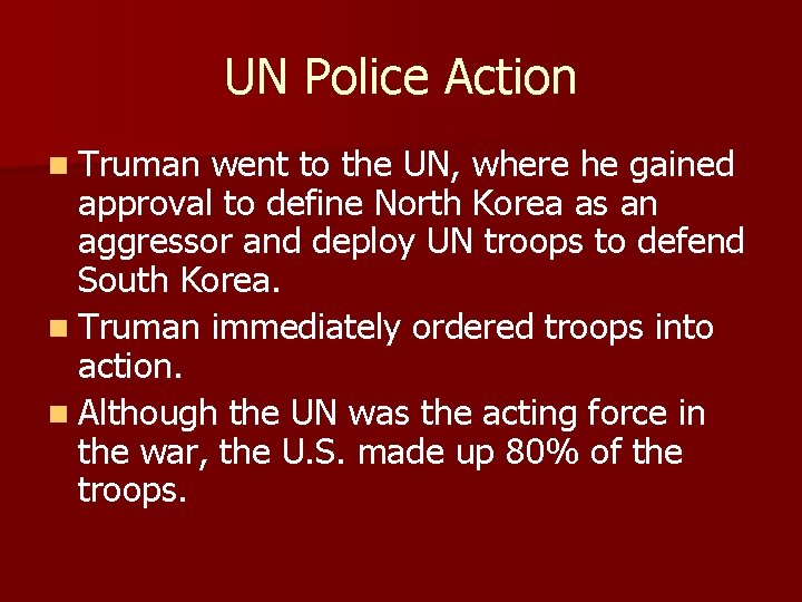 UN Police Action n Truman went to the UN, where he gained approval to UN Police Action n Truman went to the UN, where he gained approval to