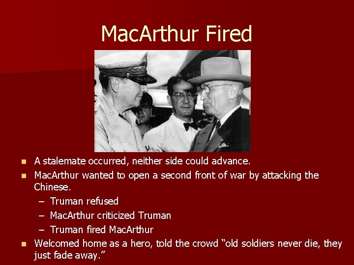 Mac. Arthur Fired A stalemate occurred, neither side could advance. n Mac. Arthur wanted Mac. Arthur Fired A stalemate occurred, neither side could advance. n Mac. Arthur wanted