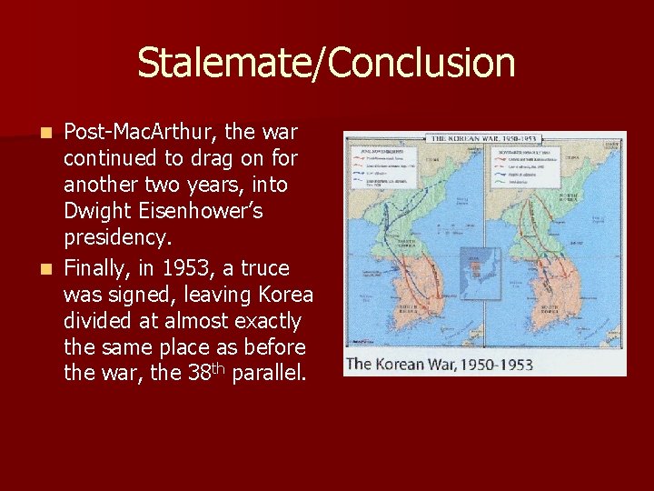 Stalemate/Conclusion Post-Mac. Arthur, the war continued to drag on for another two years, into Stalemate/Conclusion Post-Mac. Arthur, the war continued to drag on for another two years, into