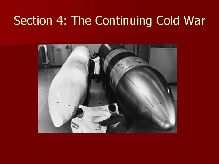 Section 4: The Continuing Cold War Section 4: The Continuing Cold War
