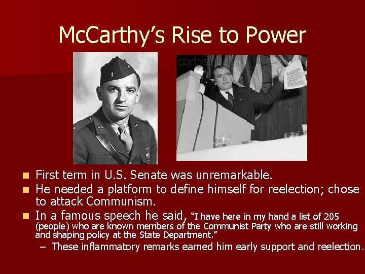 Mc. Carthy’s Rise to Power First term in U. S. Senate was unremarkable. He Mc. Carthy’s Rise to Power First term in U. S. Senate was unremarkable. He
