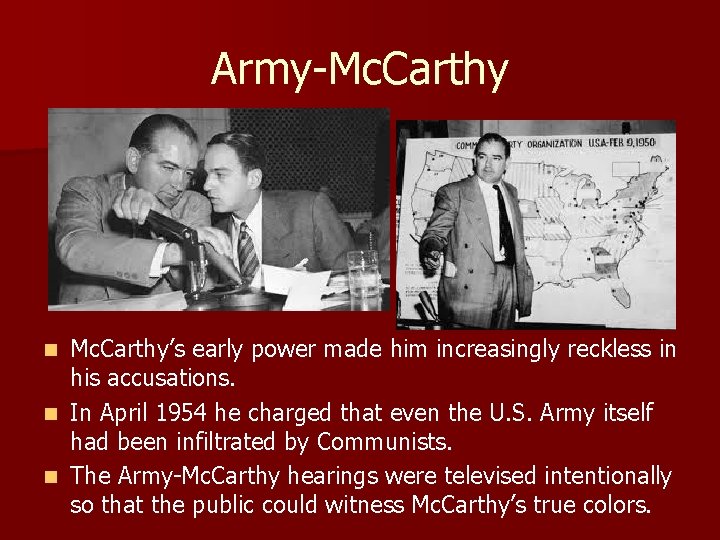 Army-Mc. Carthy’s early power made him increasingly reckless in his accusations. n In April Army-Mc. Carthy’s early power made him increasingly reckless in his accusations. n In April