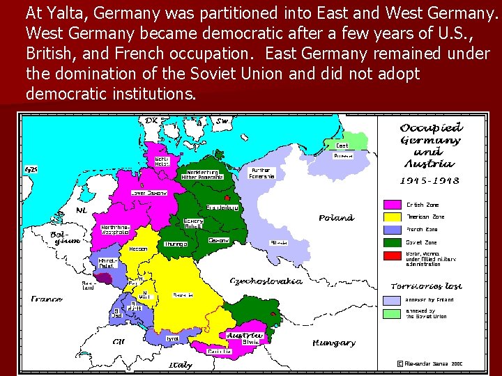 At Yalta, Germany was partitioned into East and West Germany became democratic after a At Yalta, Germany was partitioned into East and West Germany became democratic after a