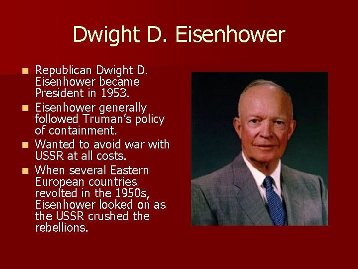 Dwight D. Eisenhower n n Republican Dwight D. Eisenhower became President in 1953. Eisenhower Dwight D. Eisenhower n n Republican Dwight D. Eisenhower became President in 1953. Eisenhower