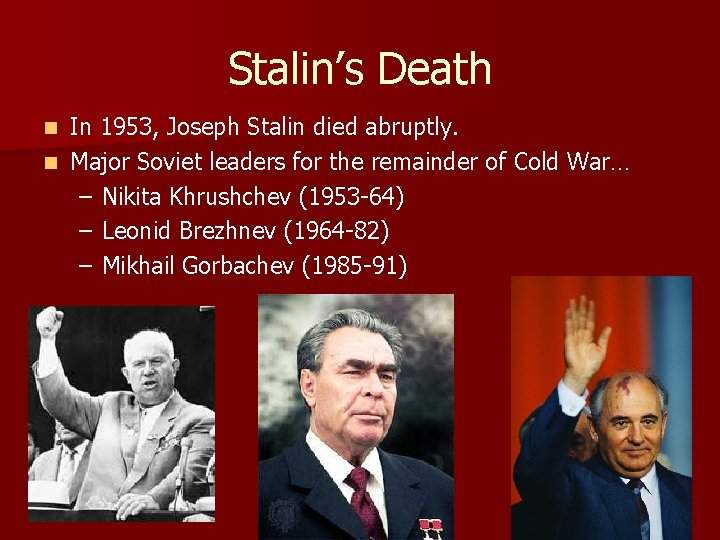 Stalin’s Death In 1953, Joseph Stalin died abruptly. n Major Soviet leaders for the Stalin’s Death In 1953, Joseph Stalin died abruptly. n Major Soviet leaders for the