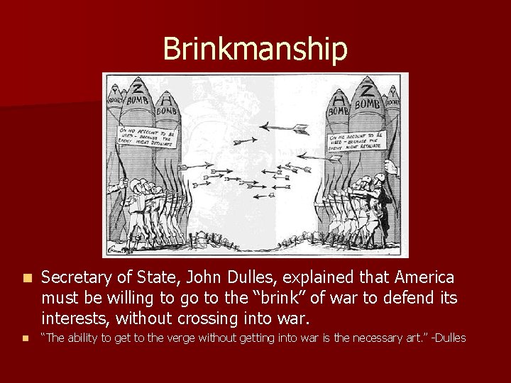 Brinkmanship n Secretary of State, John Dulles, explained that America must be willing to Brinkmanship n Secretary of State, John Dulles, explained that America must be willing to