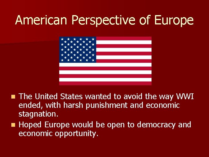 American Perspective of Europe The United States wanted to avoid the way WWI ended, American Perspective of Europe The United States wanted to avoid the way WWI ended,