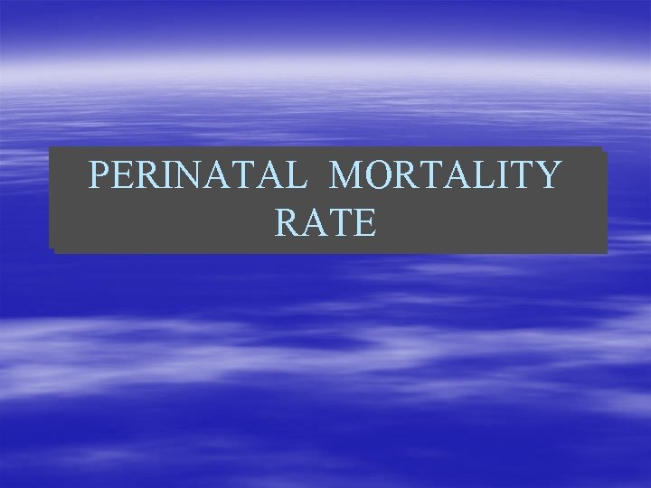 PERINATAL MORTALITY RATE 