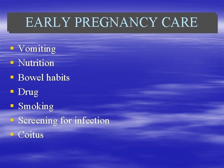EARLY PREGNANCY CARE § § § § Vomiting Nutrition Bowel habits Drug Smoking Screening