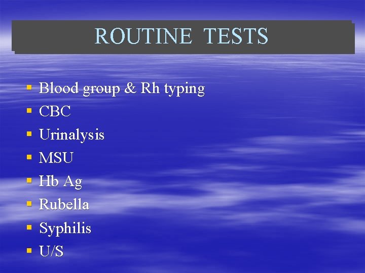ROUTINE TESTS § § § § Blood group & Rh typing CBC Urinalysis MSU