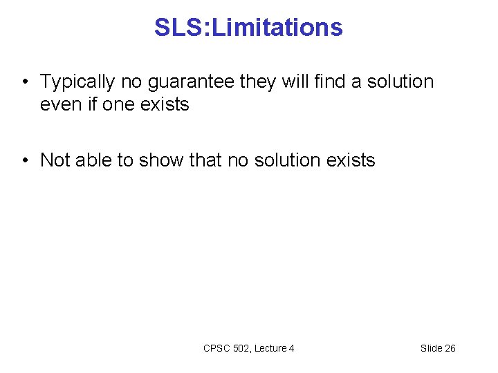 SLS: Limitations • Typically no guarantee they will find a solution even if one