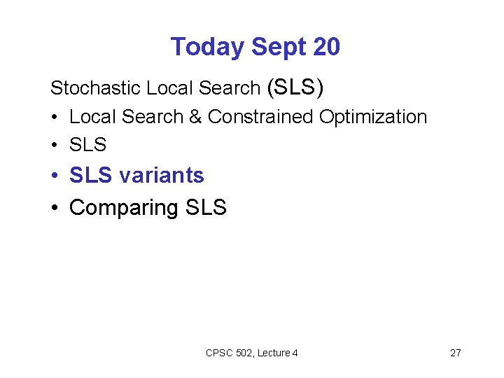 Today Sept 20 Stochastic Local Search (SLS) • Local Search & Constrained Optimization •