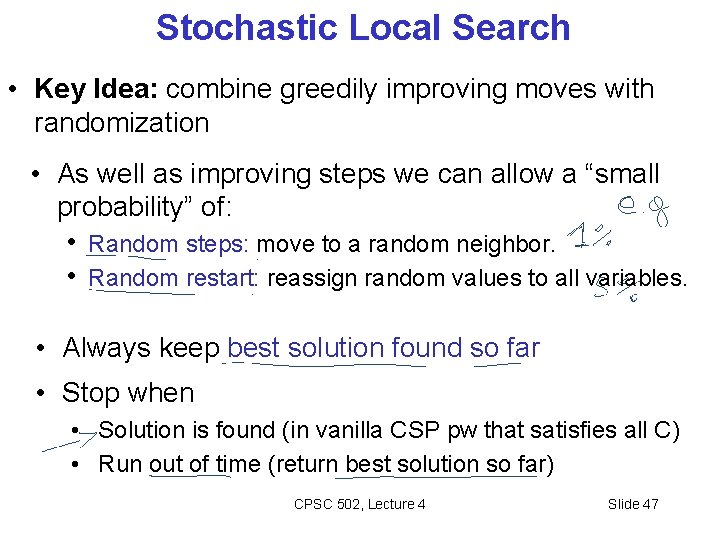 Stochastic Local Search • Key Idea: combine greedily improving moves with randomization • As
