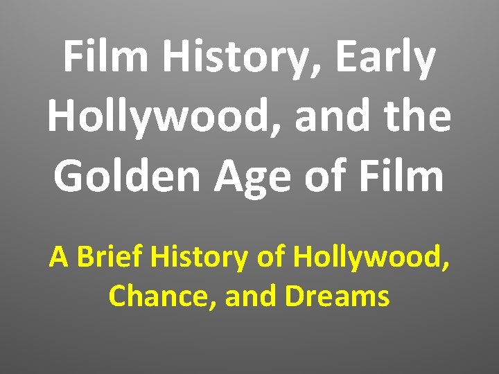 Film History, Early Hollywood, and the Golden Age of Film A Brief History of