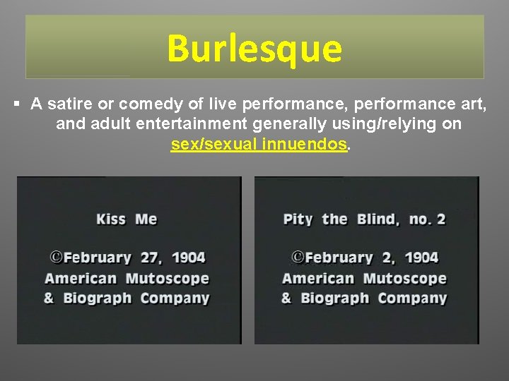 Burlesque § A satire or comedy of live performance, performance art, and adult entertainment