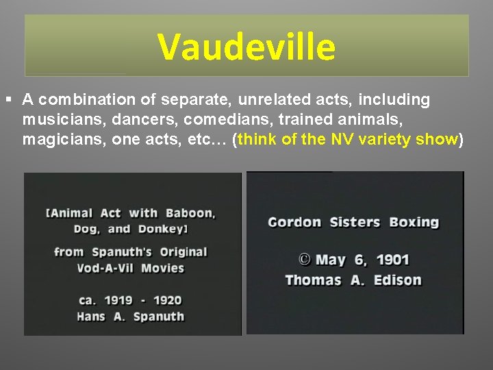 Vaudeville § A combination of separate, unrelated acts, including musicians, dancers, comedians, trained animals,