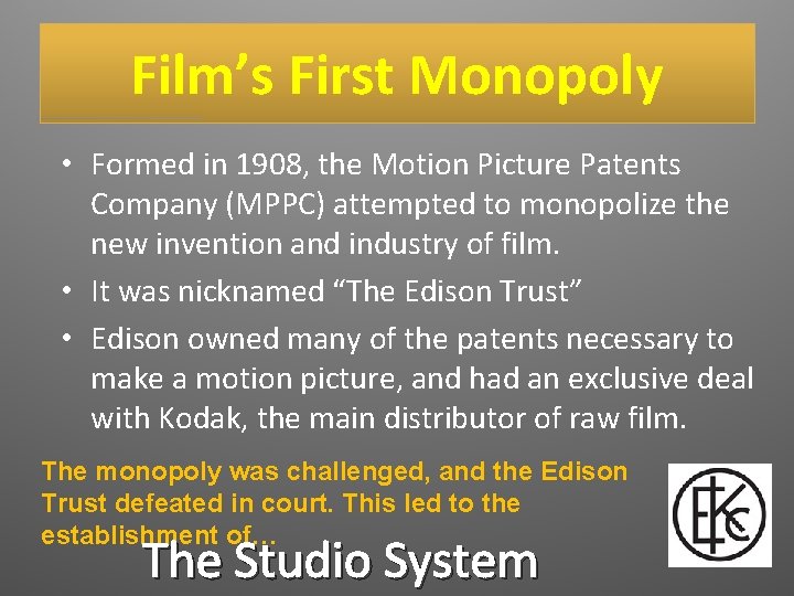 Film’s First Monopoly • Formed in 1908, the Motion Picture Patents Company (MPPC) attempted