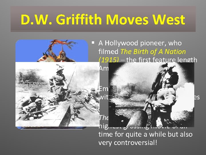 D. W. Griffith Moves West § A Hollywood pioneer, who filmed The Birth of