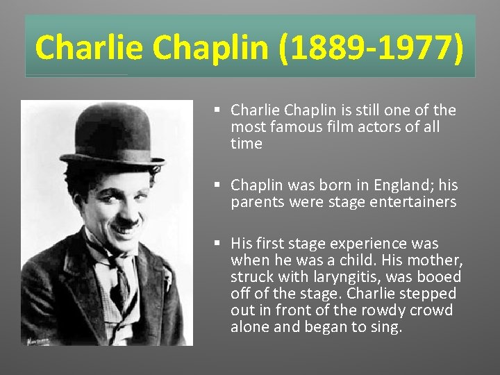 Charlie Chaplin (1889 -1977) § Charlie Chaplin is still one of the most famous