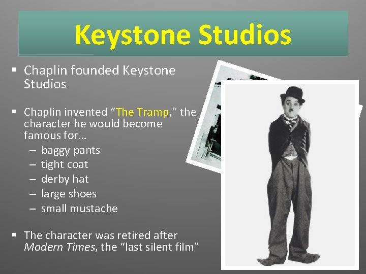 Keystone Studios § Chaplin founded Keystone Studios § Chaplin invented “The Tramp, ” the
