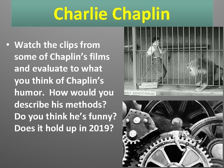 Charlie Chaplin • Watch the clips from some of Chaplin’s films and evaluate to