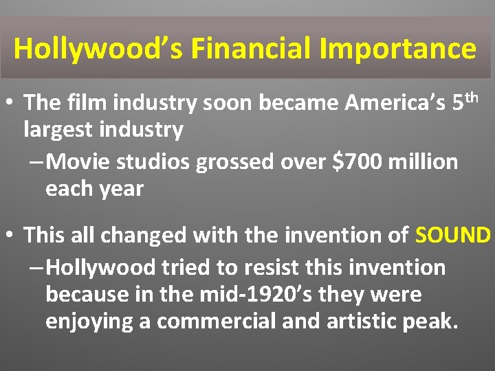 Hollywood’s Financial Importance • The film industry soon became America’s 5 th largest industry