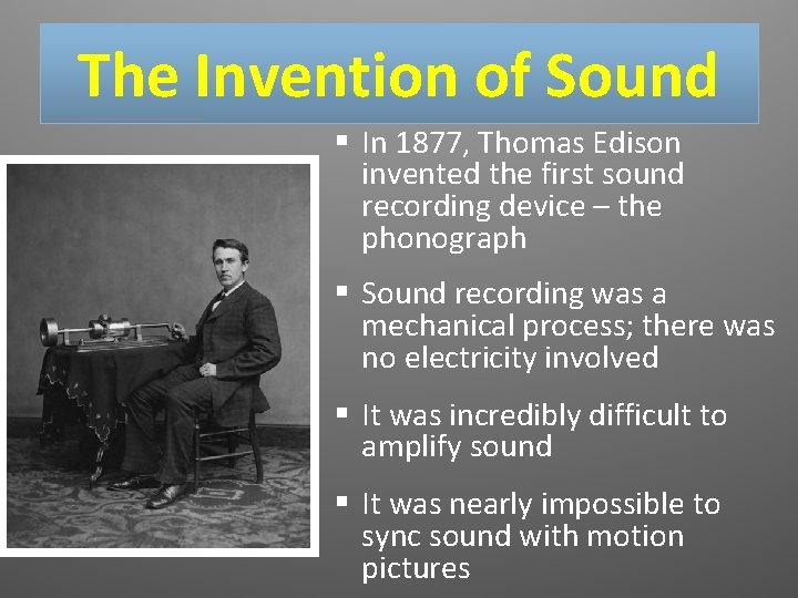 The Invention of Sound § In 1877, Thomas Edison invented the first sound recording