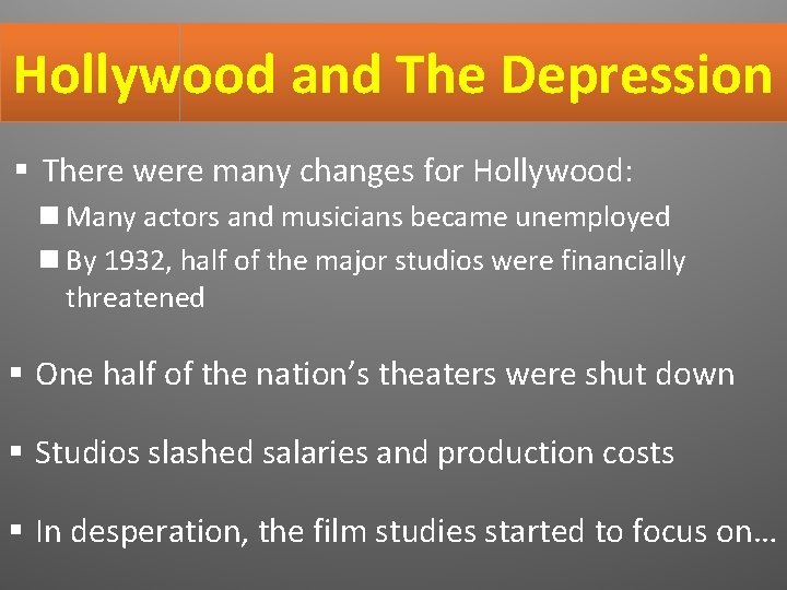 Hollywood and The Depression § There were many changes for Hollywood: Many actors and