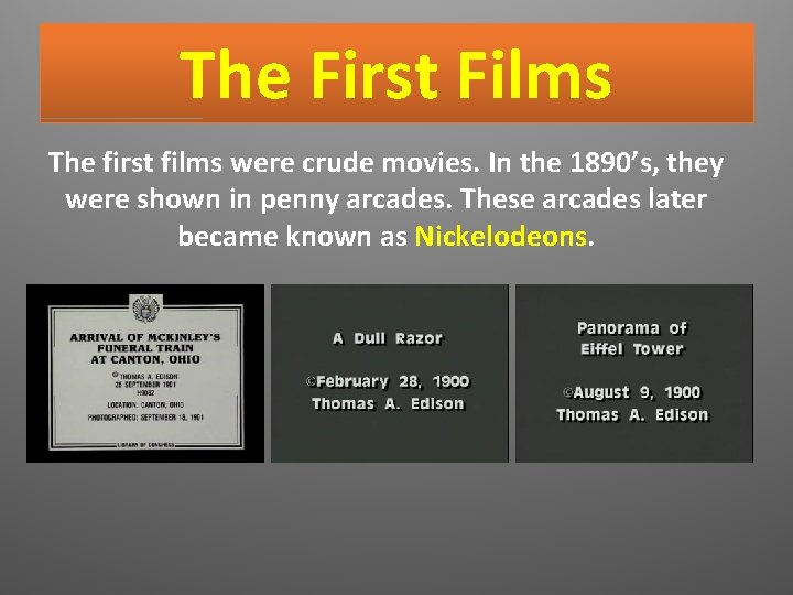 The First Films The first films were crude movies. In the 1890’s, they were