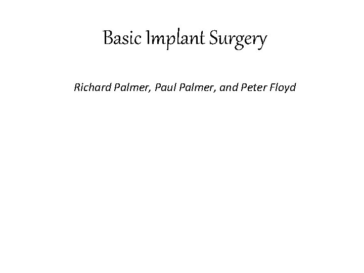 Basic Implant Surgery Richard Palmer, Paul Palmer, and Peter Floyd 