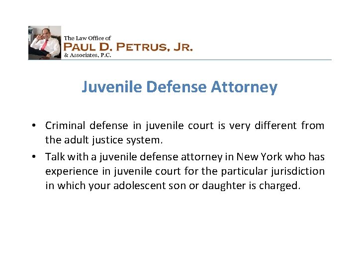 Juvenile Defense Attorney • Criminal defense in juvenile court is very different from the