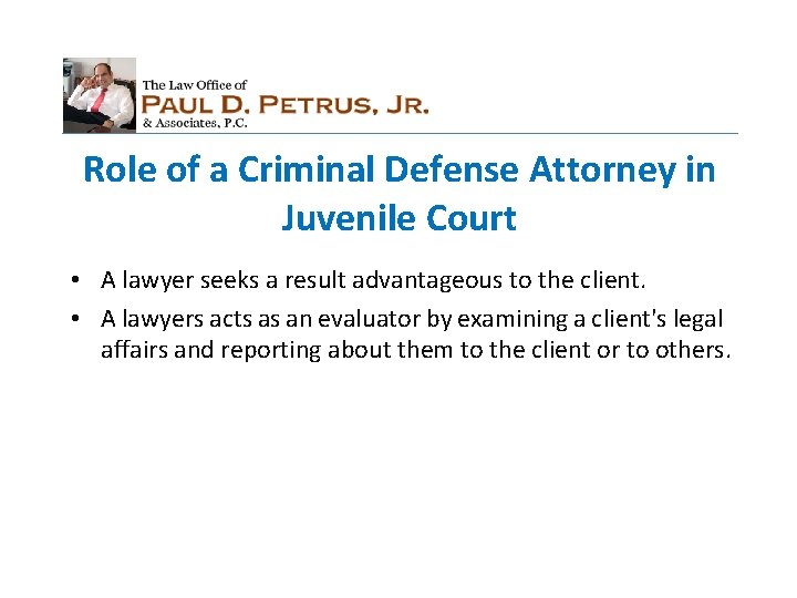 Role of a Criminal Defense Attorney in Juvenile Court • A lawyer seeks a