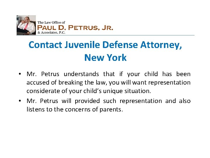 Contact Juvenile Defense Attorney, New York • Mr. Petrus understands that if your child