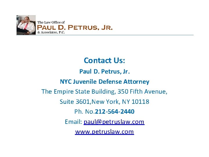 Contact Us: Paul D. Petrus, Jr. NYC Juvenile Defense Attorney The Empire State Building,