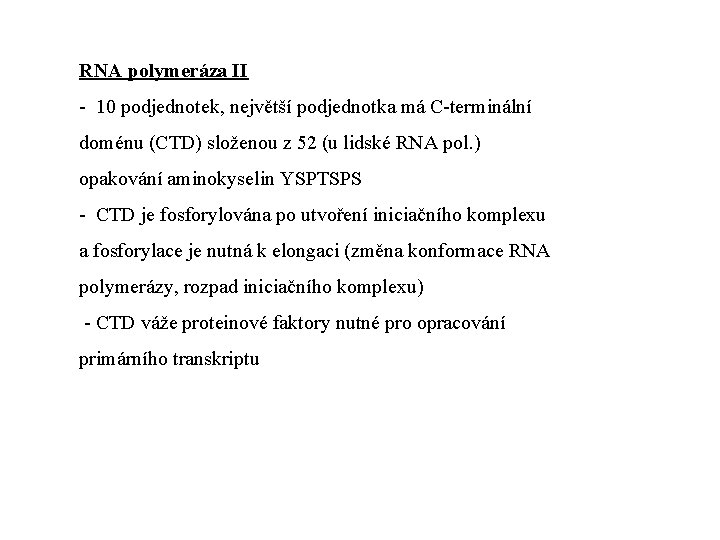 RNA polymeráza II - 10 podjednotek, největší podjednotka má C-terminální doménu (CTD) složenou z