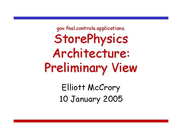 gov. fnal. controls. applications. Store. Physics Architecture: Preliminary View Elliott Mc. Crory 10 January