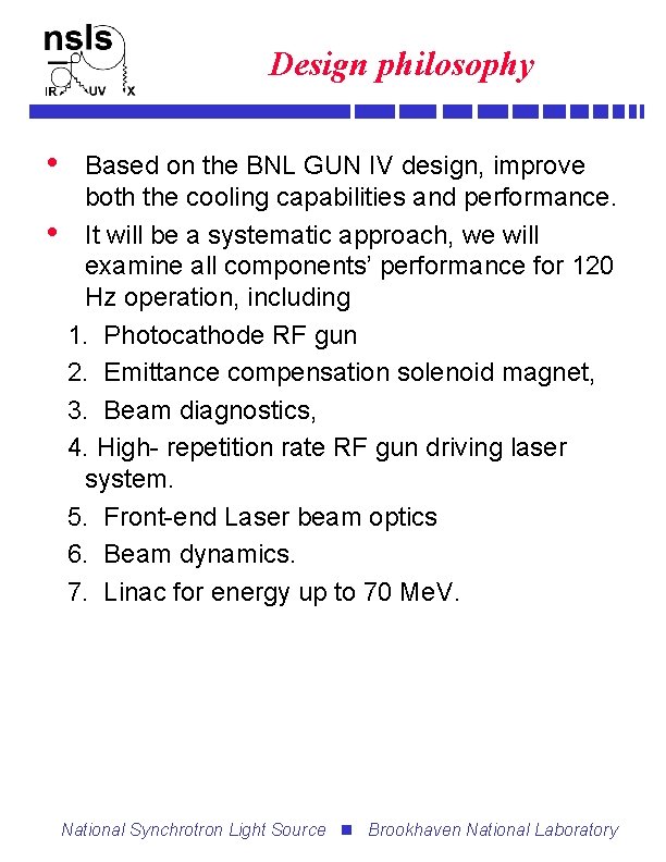 Design philosophy • • Based on the BNL GUN IV design, improve both the