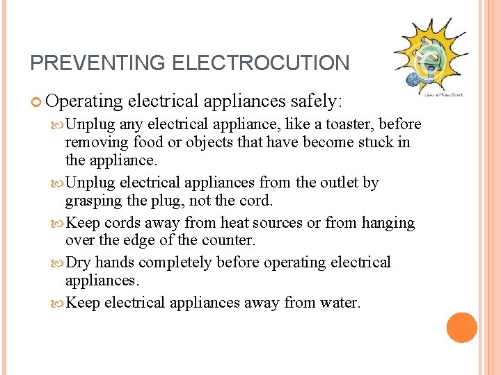 PREVENTING ELECTROCUTION Operating Unplug electrical appliances safely: any electrical appliance, like a toaster, before PREVENTING ELECTROCUTION Operating Unplug electrical appliances safely: any electrical appliance, like a toaster, before