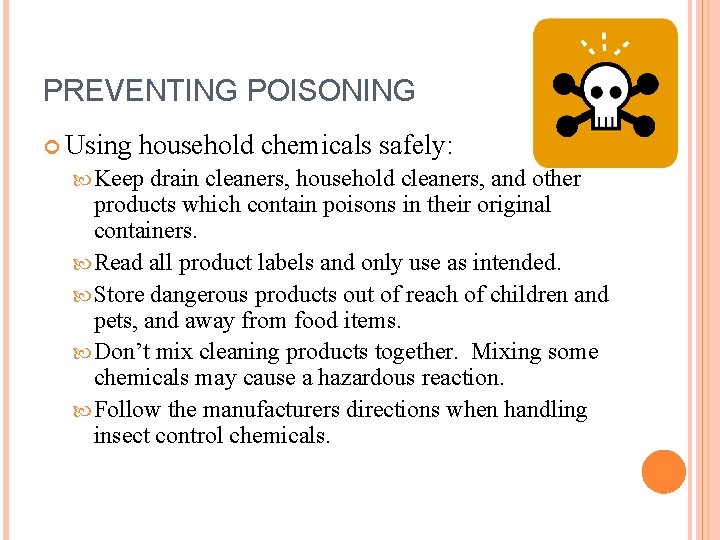 PREVENTING POISONING Using household chemicals safely: Keep drain cleaners, household cleaners, and other products PREVENTING POISONING Using household chemicals safely: Keep drain cleaners, household cleaners, and other products